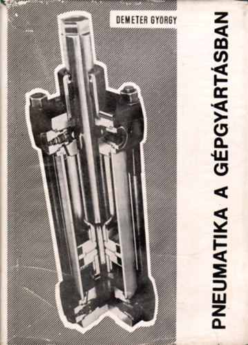 Demeter György - Pneumatika a gépgyártásban