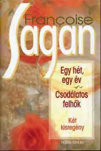Francoise Sagan - Egy ht egy v-Csodlatos felhk (Kt kisregny)