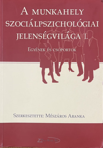 Mszros Aranka (szerk.) - A munkahely szocilpszicholgiai jelensgvilga I.