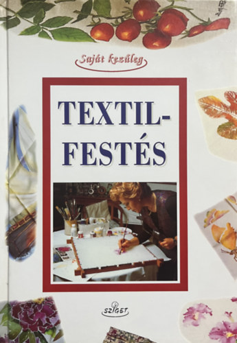 Textilfestés (díszítés, festés, nyomtatás)- Saját kezűleg