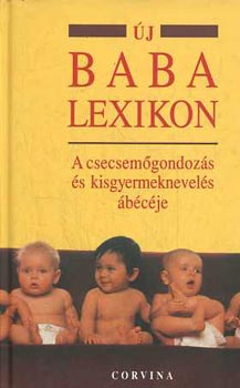 Bernfried Leiber - Új baba lexikon - A csecsemőgondozás és kisgyermeknevelés ábécéje