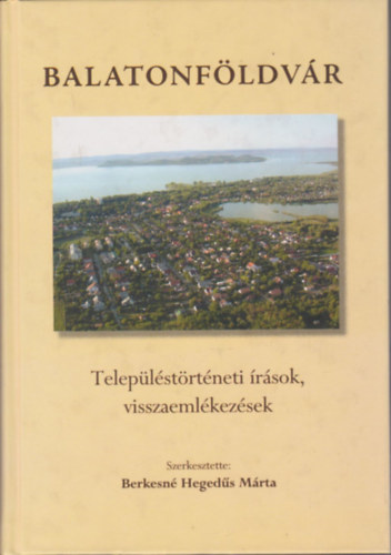 Berkesn� Heged�s M�rta - Balatonf�ldv�r (Telep�l�st�rt�neti �r�sok, visszaeml�kez�sek)