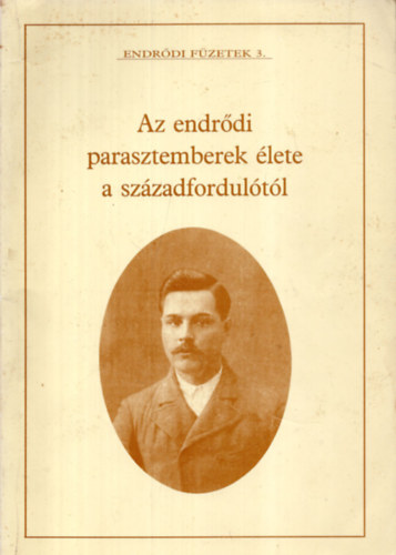 Hornok Lajosn - Az endrdi parasztemberek lete a szzadfordultl (Endrdi fzetek 3)