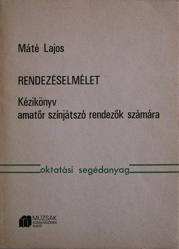Máté Lajos - Rendezéselmélet - Kézikönyv amatőr színjátszó rendezők számára