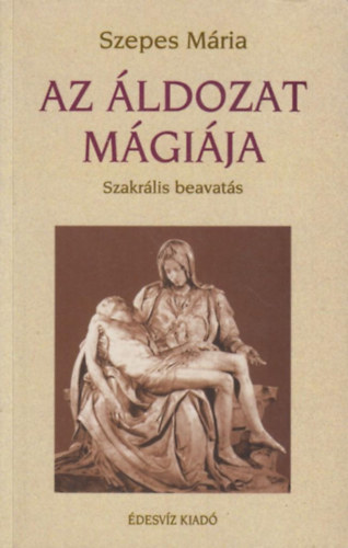 Szepes Mária - Az áldozat mágiája