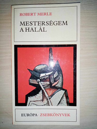 Robert Merle, Gera Gy�rgy (ford.) - Mesters�gem a hal�l (La mort est mon m�tier) - Gera Gy�rgy ford�t�s�ban; Saj�t k�ppel!