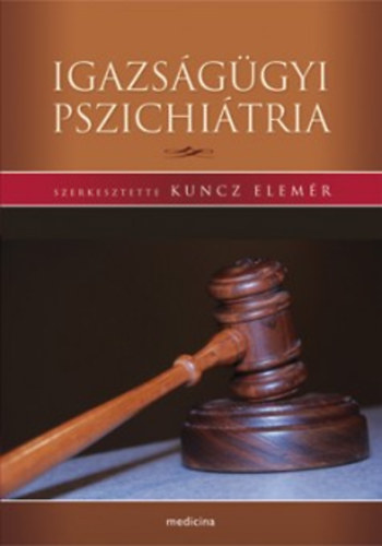 Kuncz Elemr (szerk.) - Igazsggyi pszichitria