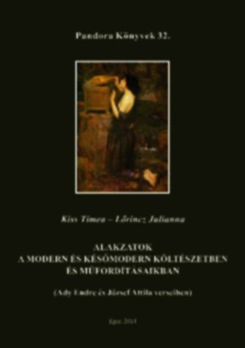 Kiss Tmea, Lrincz Julianna - Alakzatok a modern s ksmodern kltszetben s mfordtsaikban