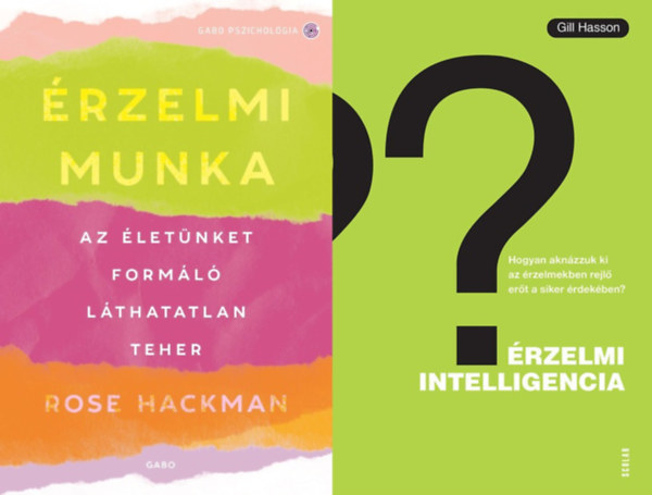 Rose Hackman, Gill Hasson - 2 db könyv érzelmeink erejéről: Érzelmi munka - Az életünket formáló láthatatlan teher + Érzelmi intelligencia - Hogyan aknázzuk ki az érzelmekben rejlő erőt a siker érdekében?