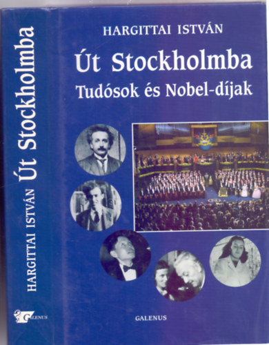 Hargittai István - Út Stockholmba - Tudósok és Nobel-díjak