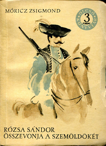 Móricz Zsigmond - Rózsa Sándor összevonja a szemöldökét I-II.