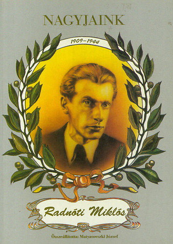 Matyasovszki József - Nagyjaink: Radnóti Miklós