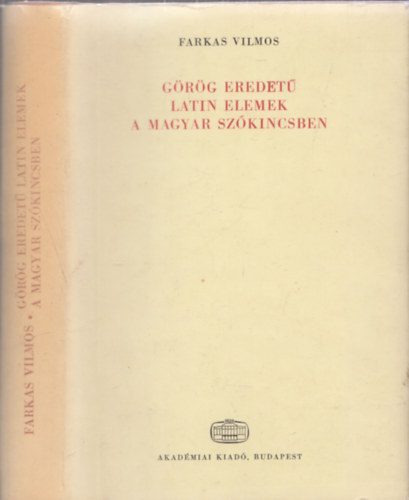 Dr. Farkas Vilmos - G�r�g eredet� latin elemek a magyar sz�kincsben (Nyelv�szeti Tanulm�nyok 21.)