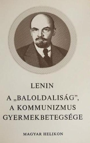 Lenin - A "baloldalis�g" a kommunizmus gyermekbetegs�ge