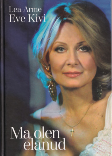 Lea Arme-Eve Kivi - Ma olen elanud. - (sztnyelv)