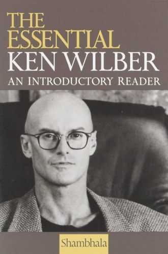 Ken Wilber - The Essential - An Introductory Reader