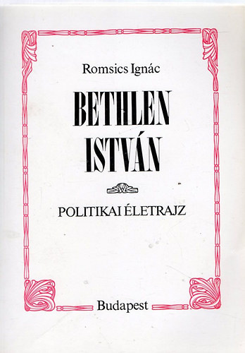 Romsics Ignc - Bethlen Istvn (politikai letrajz)