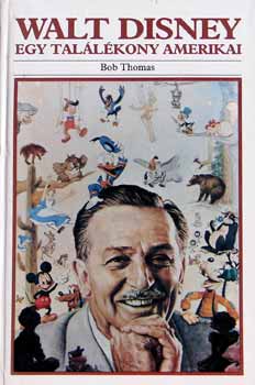 Bob Thomas - Walt Disney: Egy tal�l�kony amerikai