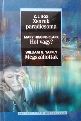 C.J. Box; William G. Tapply; Mary Higgins Clark - Zsaruk paradicsoma - Hol vagy? - Megszllottak