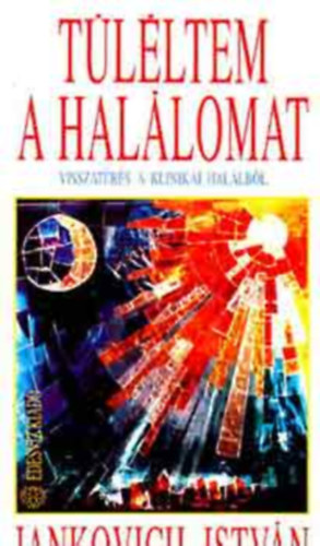 SZERZ Jankovich Istvn FORDT Dr. Sznsy Jzsefn - Tlltem a hallomat Dr. Elisabeth Kbler-Ross Az n-tudat 12 llapota a klinikai hallban
