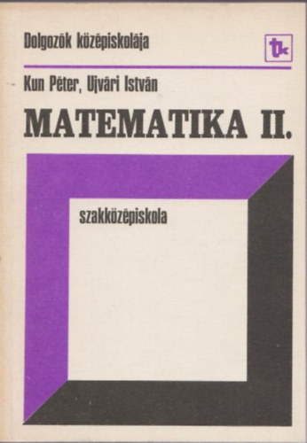 Kun Péter, Ujvári István - Matematika II. szakközépiskola