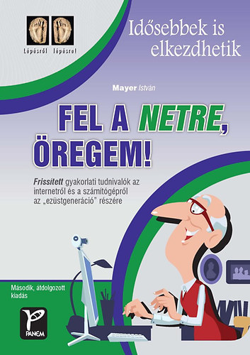 Szerz� Mayer Istv�n Szerkeszt� Szab� Ildik� - Fel a netre, �regem!   --   Friss�tett gyakorlati tudnival�k az internetr�l �s a sz�m�t�g�pr�l az "ez�stgener�ci�" r�sz�re/L�p�sr�l l�p�sre!