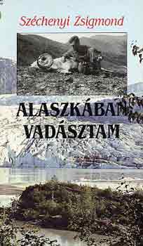 Széchenyi Zsigmond - Alaszkában vadásztam