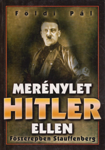 Földi Pál - Merénylet Hitler ellen (főszerepben: Stauffenberg)
