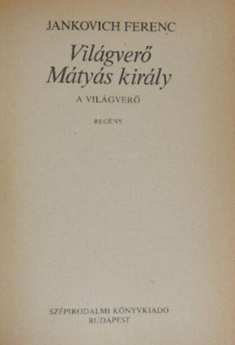 Jankovich Ferenc - Világverő Mátyás király I-III.