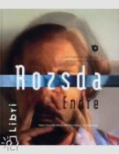 Rozsda Endre - Egy fest, ha fnykpez - Rozsda Endre. Un peintre photographe - Rozsda Endre