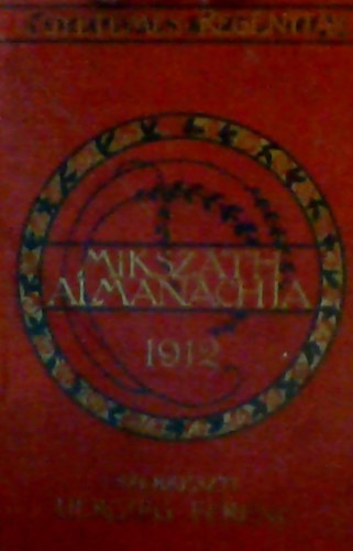Herczeg Ferenc (szerk.) - Miksz�th Almanach az 1912-ik sz�k� �vre /Egyetemes reg�nyt�r/