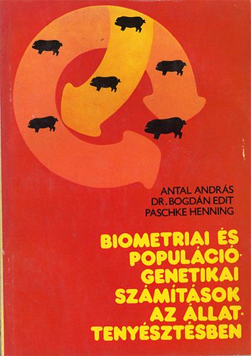 SZERZ Antal Andrs Dr. Bogdn Edit Paschke Henning - Biometriai s populcigenetikai szmtsok az llattenysztsbenn
