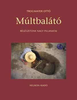 Trogmayer Ott� - M�ltbal�t� - r�g�szet�nk nagy pillanatai