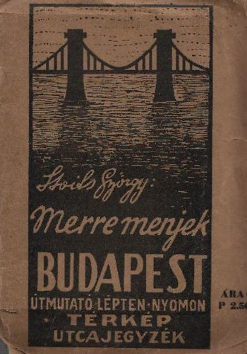 Sloits Gy�rgy - Merre menjek: Budapest (�tmutat� l�pten-nyomon)