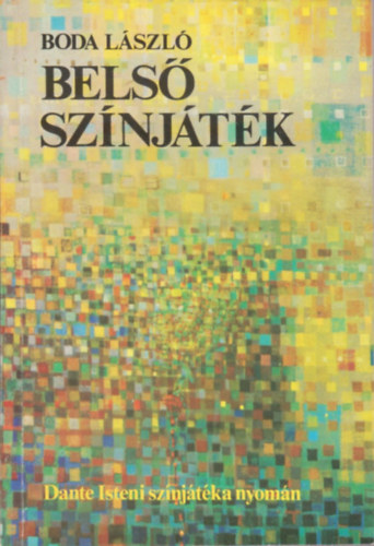 Boda L�szl� - Bels� sz�nj�t�k (Dante Isteni sz�nj�t�k�nak nyom�n)