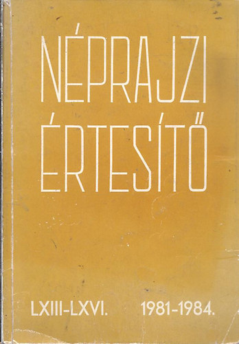 Selmeczi Kovcs Attila (szerk.) - Nprajzi rtest 1981-1984. (LXIII-LXVI.)