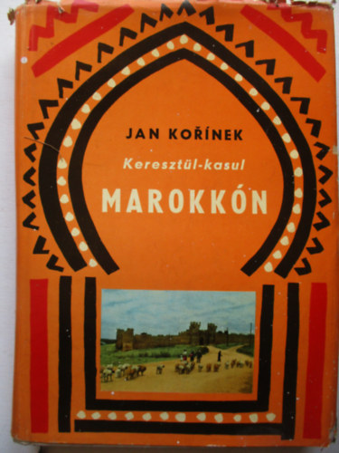 Jan Kornek - Keresztl-kasul Marokkn