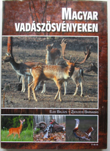 dr. Elek Bal�zs, Zsoldos Barnab�s - Magyar vad�sz�sv�nyeken