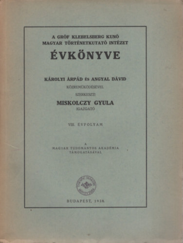 Miskolczy Gyula (szerk.) - A Gr�f Klebelsberg Kuno Magyar T�rt�netkutat� Int�zet �vk�nyve 8. �vf. (1938.)
