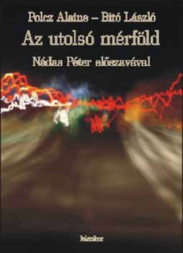 Polcz Alaine, Bit Lszl - Az utols mrfld - Ndas Pter elszavval- dediklt