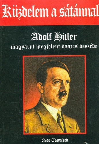 Adolf Hitler - K�zdelem a s�t�nnal - Adolf Hitler magyarul megjelent �sszes besz�de