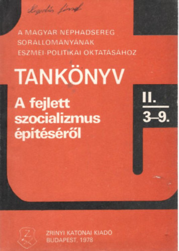 Kovács Nándor, Pálos Tamás, Szécsi András - Tankönyv - A fejlett szocializmus építéséről  II/3-9. ( A Magyar Néphadsereg sorállományának eszmei-politikai oktatásához )