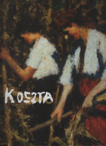 Szinyei Merse Anna - Koszta J�zsef �lete �s m�v�szete a dokumentumok t�kr�ben (1861-1949)