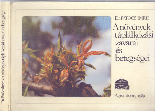 Szerkesztette: Dr. Patócs Imre - A növények táplálkozási zavarai és betegségei (Színes fotókkal)