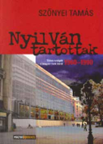 Szőnyei Tamás - Nyilván tartottak - Titkos szolgák a magyar rock körül 1960 - 1990