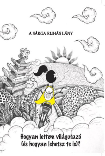Harmincz Rita - A s�rga ruh�s l�ny - Hogyan lettem vil�gutaz� (�s hogyan lehetsz te is)?