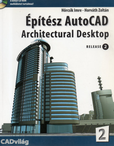 Hrcsik Imre, Horvth Zoltn - ptsz AutoCAD 2. Architectural Desktop R2