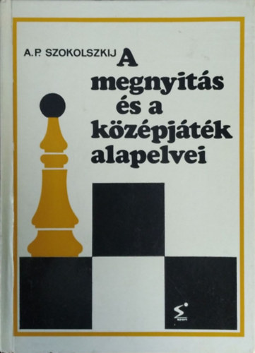 A.P. Szokolszkij - A megnyitás és a középjáték alapelvei