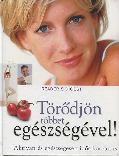 T�r�dj�n t�bbet eg�szs�g�vel! - Akt�van �s eg�szs�gesen id�s korban is. ( Reader's Digest )
