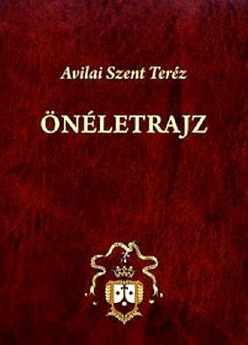 Avilai Szent Teréz - Önéletrajz - Avilai Szent Teréz Összes Művei II.